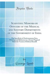 Scientific Memoirs by Officers of the Medical and Sanitary Departments of the Government of India: The Specificity of Antivenomous Sera, with Special Reference to a Serum Prepared with the Venom of Daboia Russelli (Classic Reprint)