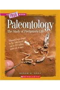 Paleontology (a True Book: Earth Science)