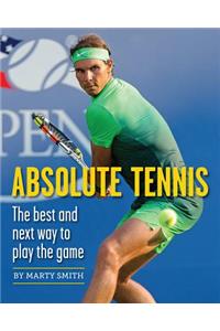 Absolute Tennis: The Best and Next Way to Play the Game