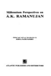 Millennium Perspectives on A.K. Ramanujan