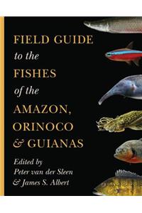 Field Guide to the Fishes of the Amazon, Orinoco, and Guianas