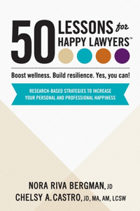 50 Lessons for Happy Lawyers: Boost wellness. Build resilience. Yes, you can!