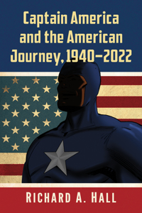 Captain America and the American Journey, 1940-2022