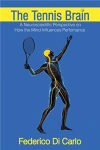 Tennis Brain: A Neuroscientific Perspective on How the Mind Influences Performance