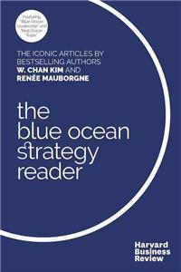 The W. Chan Kim and Rene Mauborgne Blue Ocean Strategy Reader