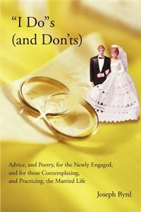 I Dos (and Don'ts): Advice, and Poetry, for the Newly Engaged, and for those Contemplating, and Practicing, the Married Life