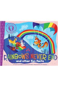 Rainbows Never End: And Other Fun Facts