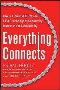 Everything Connects: How to Transform and Lead in the Age of Creativity, Innovation, and Sustainability: How to Transform and Lead in the Age of Creativity, Innovation, and Sustainability