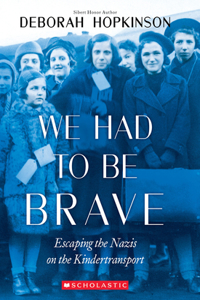 We Had to Be Brave: Escaping the Nazis on the Kindertransport (Scholastic Focus)