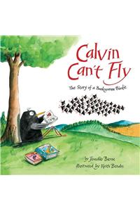 Calvin Can't Fly: The Story of a Bookworm Birdie