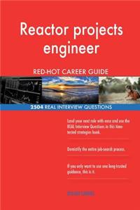 Reactor projects engineer RED-HOT Career Guide; 2504 REAL Interview Questions