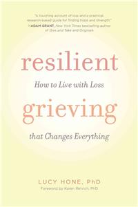 Resilient Grieving: How to Find Your Way Through a Devastating Loss