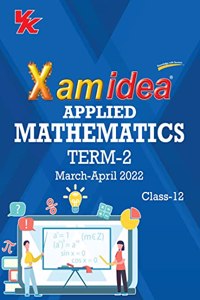 Xam idea Class 12 Applied Mathematics Book For CBSE Term 2 Exam (2021-2022) With New Pattern Including Basic Concepts, NCERT Questions and Practice Questions