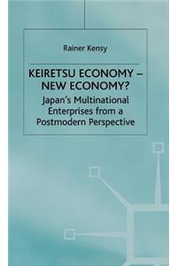 Keiretsu Economy - New Economy?: Japan's Multinational Enterprises from a Postmodern Perspective