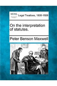 On the interpretation of statutes.