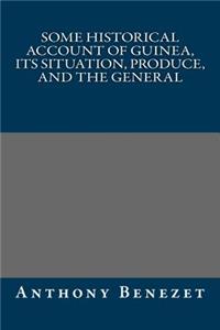 Some Historical Account of Guinea, Its Situation, Produce, and the General