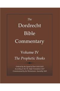 Dordrecht Bible Commentary: Volume IV: The Prophetic Books: Ordered by the Synod of Dort 1618-1619 According to the Haak Translation 1657 Commissioned by the Westminster Assemb