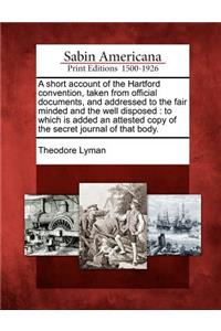 Short Account of the Hartford Convention, Taken from Official Documents, and Addressed to the Fair Minded and the Well Disposed