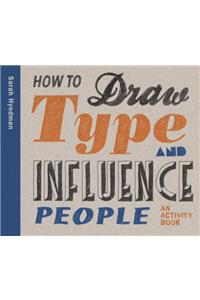 How to Draw Type and Influence People: An Activity Book