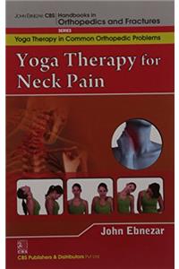 Yoga Therapy For Neck Pain (Handbooks In Orthopedics And Fractures Series, Vol. 95-Yoga Therapy In Common Orthopedic Problems)