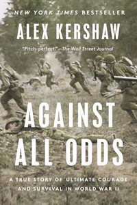 Against All Odds: A True Story of Ultimate Courage and Survival in World War II