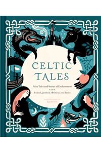 Celtic Tales: Fairy Tales and Stories of Enchantment from Ireland, Scotland, Brittany, and Wales