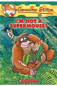 I'm Not a Supermouse! (Geronimo Stilton #43), 43