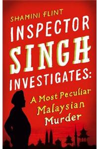 Inspector Singh Investigates: A Most Peculiar Malaysian Murder