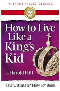 How to Live Like a King's Kid (a Spirit-Filled Classic)