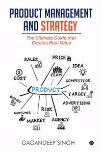 Product Management and Strategy: The Ultimate Guide that Creates Real Value