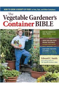 Vegetable Gardener's Container Bible