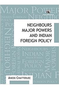 Neighbours, Major Powers and Indian Foreign Policy