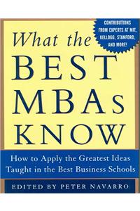 What the Best MBAs Know: How to Apply the Greatest Ideas Taught in the Best Business Schools