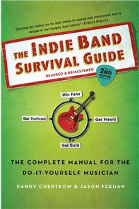 Indie Band Survival Guide, 2nd Ed.: The Complete Manual for the Do-It-Yourself Musician