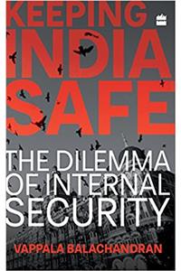 Keeping India Safe: The Dilemma of Internal Security