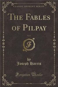 The Fables of Pilpay, Vol. 1 (Classic Reprint)