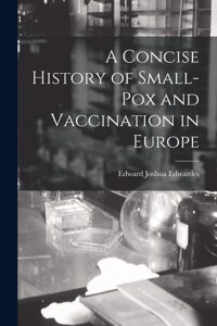 Concise History of Small-Pox and Vaccination in Europe