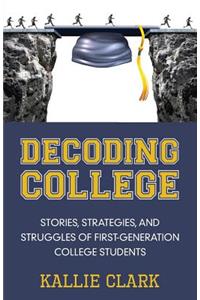 Decoding College: Stories, Strategies, and Struggles of First-Generation College Students