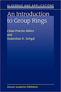 An Introduction to Group Rings (Algebra and Applications, Volume 1) [Special Indian Edition - Reprint Year: 2020] [Paperback] César Polcino Milies; S.K. Sehgal