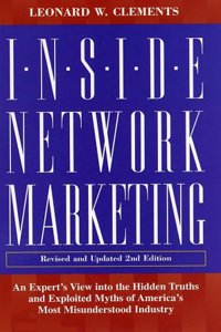 Inside Network Marketing, Revised and Updated 2nd Edition: An Expert's View into the Hidden Truths and Exploited Myths of America's Most Misunderstood Industry