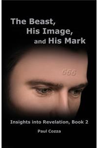 Beast, His Image, and His Mark: Insights into Revelation, Book 2