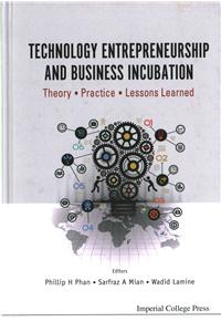 Technology Entrepreneurship and Business Incubation: Theory, Practice, Lessons Learned