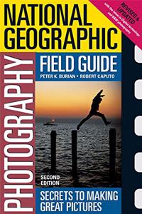 National Geographic Photography Field Guide 2nd Edition: Secrets to Making Great Pictures (National Geographic Photography Field Guides)