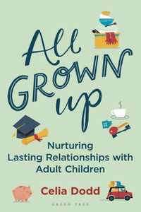 All Grown Up: Nurturing Relationships with Adult Children