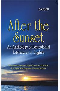 After the Sunset: An Anthology of Post Colonial Literatures