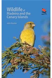 Wildlife of Madeira and the Canary Islands: A Photographic Field Guide to Birds, Mammals, Reptiles, Amphibians, Butterflies and Dragonflies