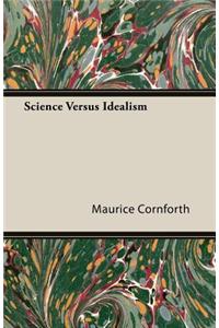 Science Versus Idealism