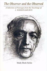 Observer and the Observed: A Selection of Passages from the Teachings of Krishnamurti