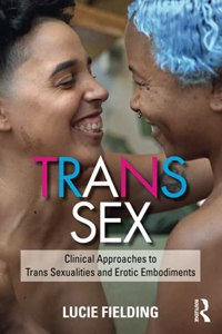 Trans Sex: Clinical Approaches to Trans Sexualities and Erotic Embodiments