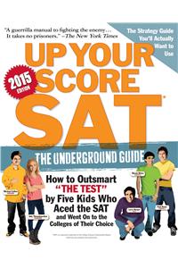 Up Your Score: SAT 2015-2016: The Underground Guide, 2015 Edition